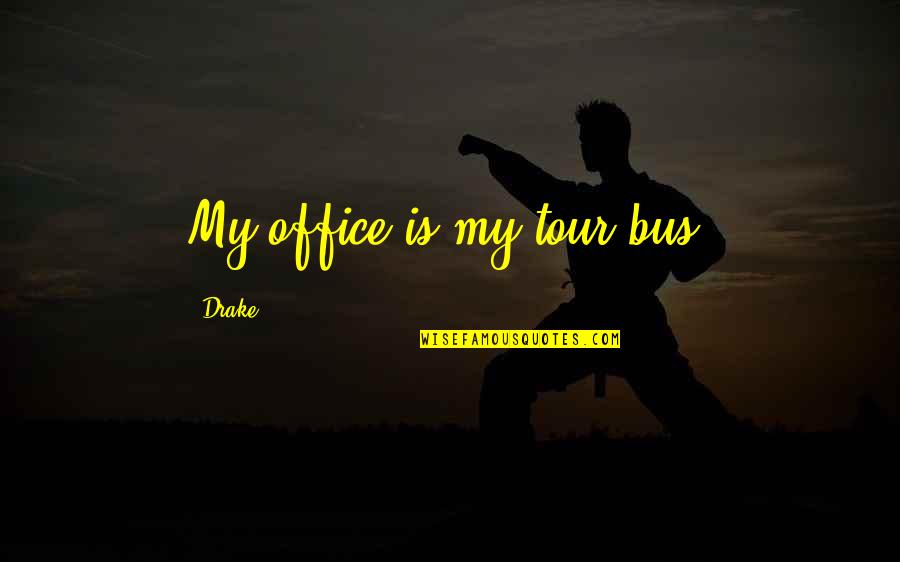Mirla Bird Quotes By Drake: My office is my tour bus.