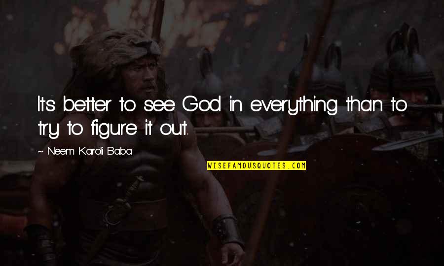 Mirla Bird Quotes By Neem Karoli Baba: It's better to see God in everything than
