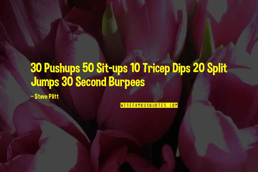 Mirla Bird Quotes By Steve Plitt: 30 Pushups 50 Sit-ups 10 Tricep Dips 20