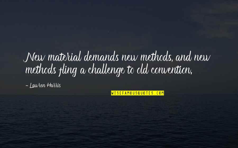 Mirla Castellano Quotes By Lawren Harris: New material demands new methods, and new methods Mirla Castellano Quotes By Lawren Harris: New material demands new methods, and new methods