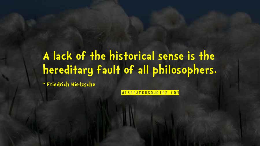 Mirla Pajaro Quotes By Friedrich Nietzsche: A lack of the historical sense is the Mirla Pajaro Quotes By Friedrich Nietzsche: A lack of the historical sense is the