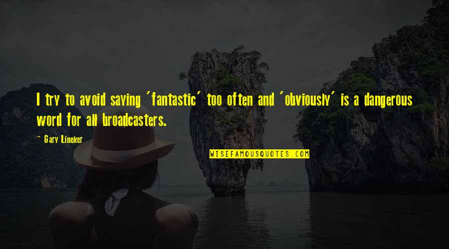 Mirles Quotes By Gary Lineker: I try to avoid saying 'fantastic' too often Mirles Quotes By Gary Lineker: I try to avoid saying 'fantastic' too often