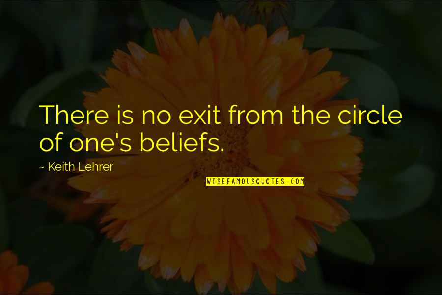 Mirlinda Gjeloshi Quotes By Keith Lehrer: There is no exit from the circle of Mirlinda Gjeloshi Quotes By Keith Lehrer: There is no exit from the circle of