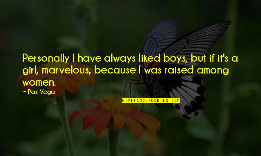 Mirlytwirly My Mom Quotes By Paz Vega: Personally I have always liked boys, but if Mirlytwirly My Mom Quotes By Paz Vega: Personally I have always liked boys, but if