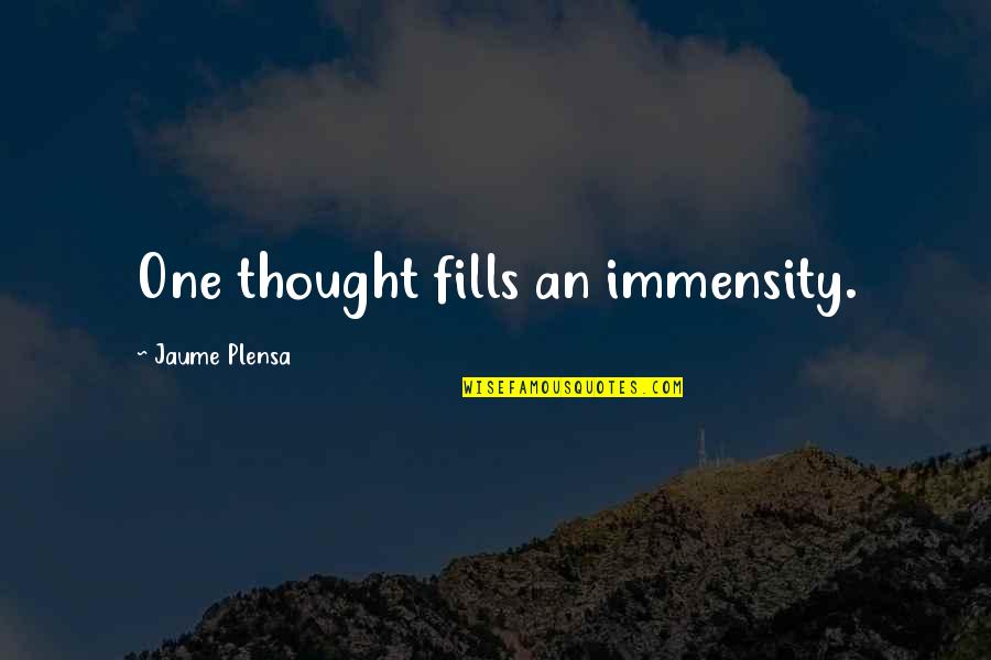 Mirlytwirly Quotes By Jaume Plensa: One thought fills an immensity. Mirlytwirly Quotes By Jaume Plensa: One thought fills an immensity.