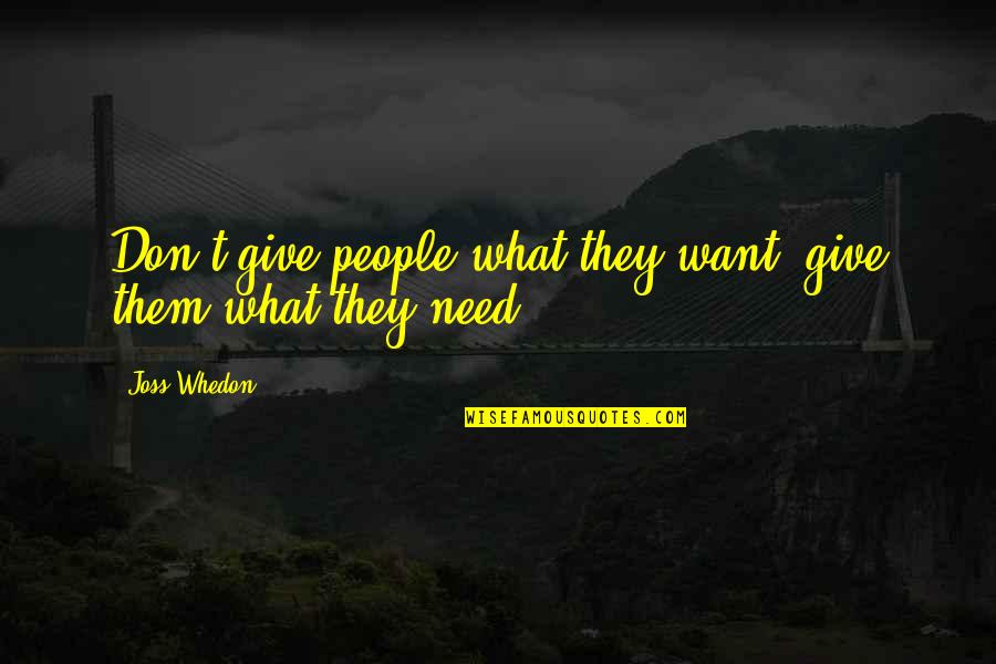 Mirlytwirly Quotes By Joss Whedon: Don't give people what they want, give them