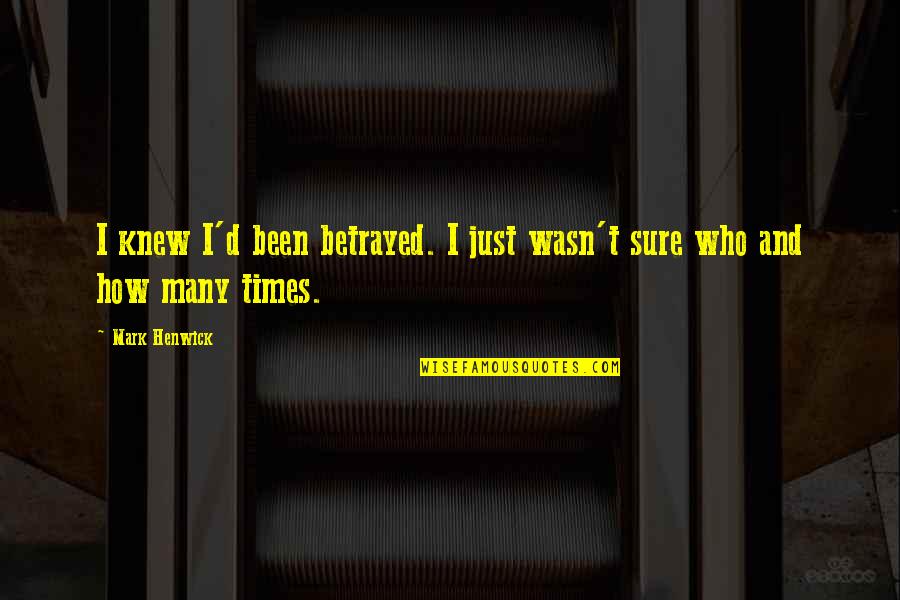 Mirman Construction Quotes By Mark Henwick: I knew I'd been betrayed. I just wasn't