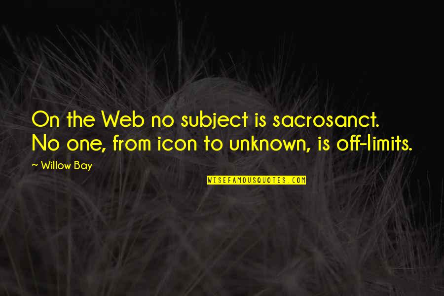 Mirneasy Quotes By Willow Bay: On the Web no subject is sacrosanct. No