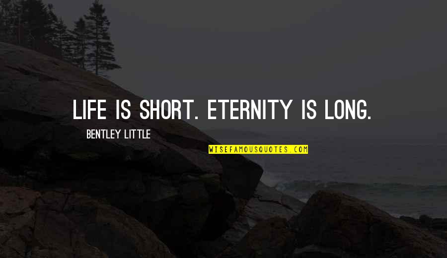 Mirni Lamid Quotes By Bentley Little: Life is short. Eternity is long.
