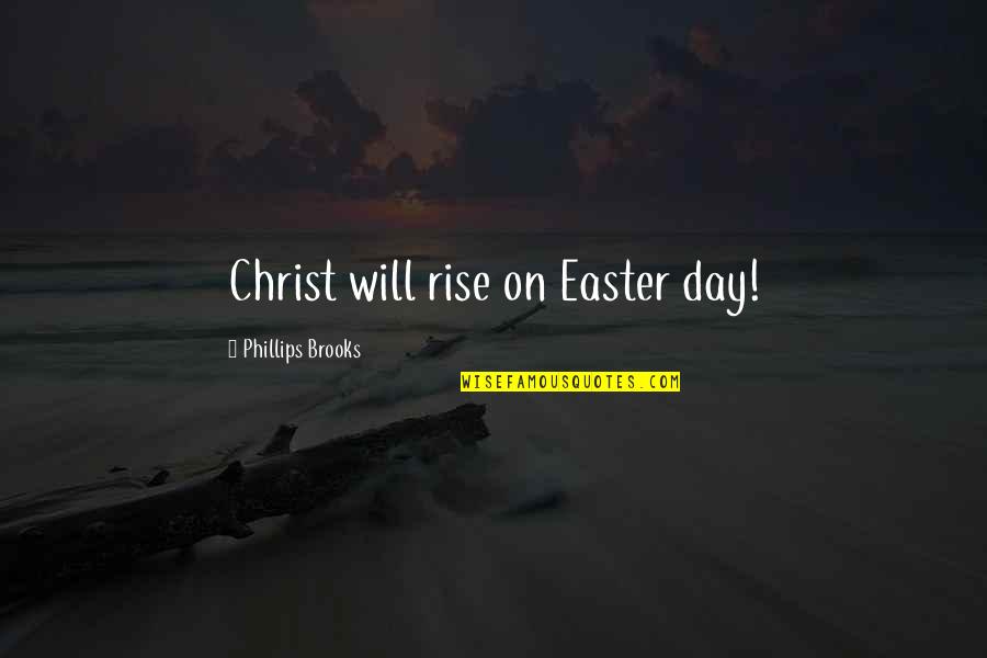 Mirnin Quotes By Phillips Brooks: Christ will rise on Easter day!