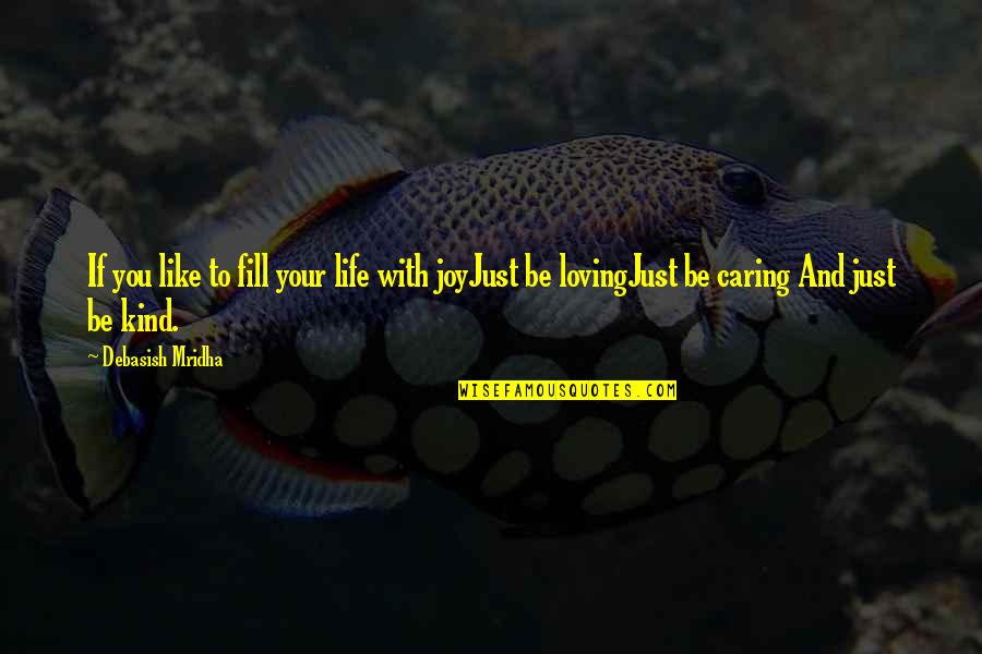 Mirnom Quotes By Debasish Mridha: If you like to fill your life with Mirnom Quotes By Debasish Mridha: If you like to fill your life with