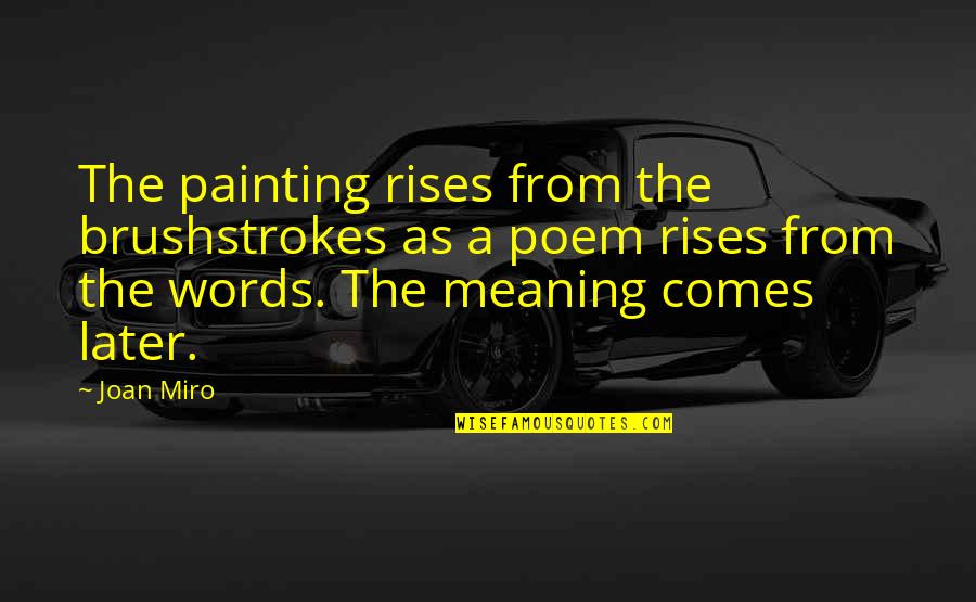 Miro Quotes By Joan Miro: The painting rises from the brushstrokes as a Miro Quotes By Joan Miro: The painting rises from the brushstrokes as a