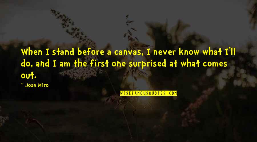 Miro Quotes By Joan Miro: When I stand before a canvas, I never Miro Quotes By Joan Miro: When I stand before a canvas, I never