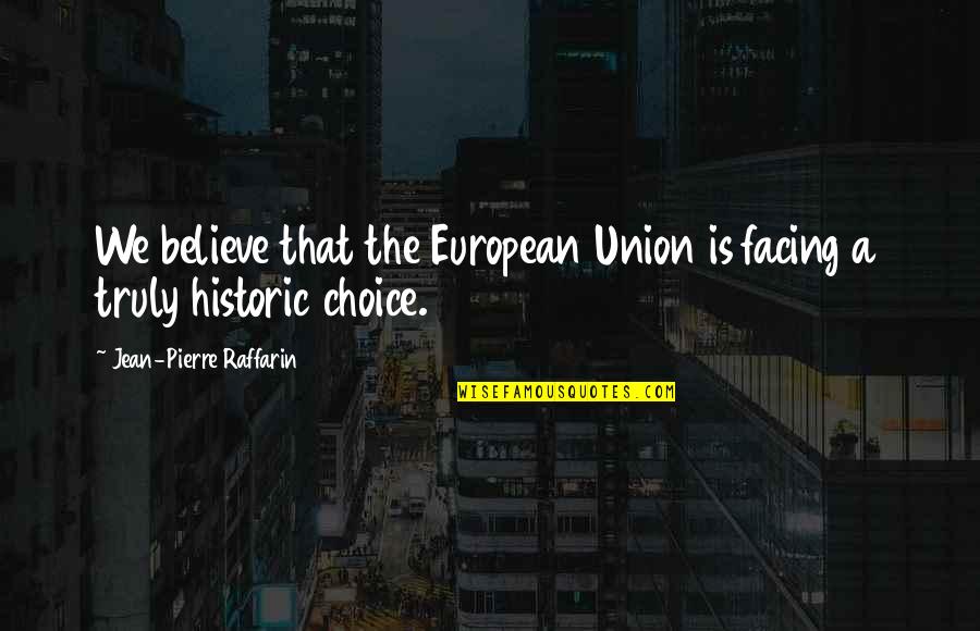 Mirodan Kortrijk Quotes By Jean-Pierre Raffarin: We believe that the European Union is facing Mirodan Kortrijk Quotes By Jean-Pierre Raffarin: We believe that the European Union is facing