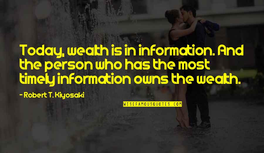 Mirodan Kortrijk Quotes By Robert T. Kiyosaki: Today, wealth is in information. And the person Mirodan Kortrijk Quotes By Robert T. Kiyosaki: Today, wealth is in information. And the person