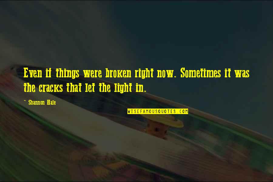 Mirojnick Lili Quotes By Shannon Hale: Even if things were broken right now. Sometimes Mirojnick Lili Quotes By Shannon Hale: Even if things were broken right now. Sometimes