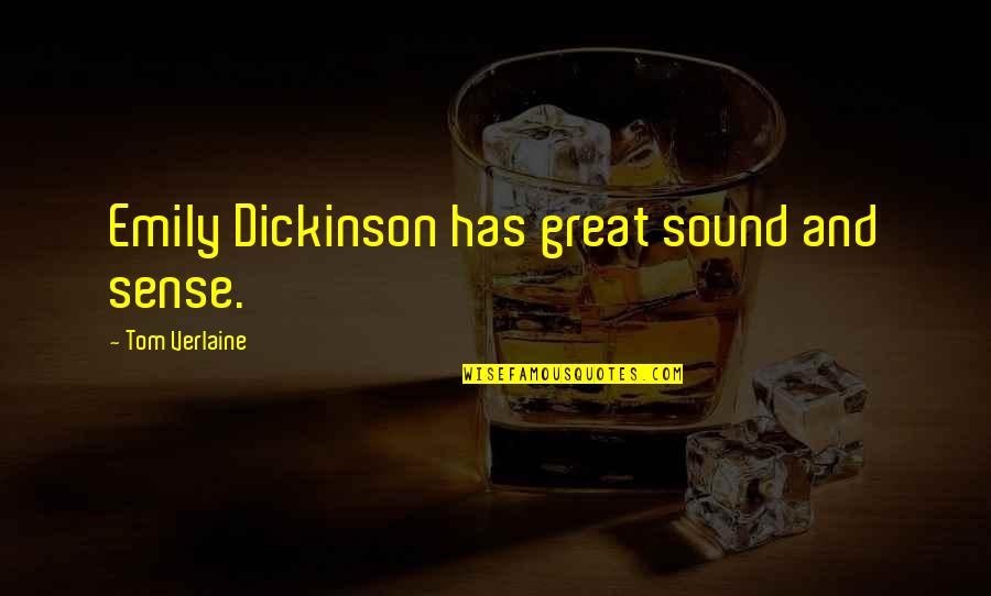 Miroljub Trosic Quotes By Tom Verlaine: Emily Dickinson has great sound and sense. Miroljub Trosic Quotes By Tom Verlaine: Emily Dickinson has great sound and sense.