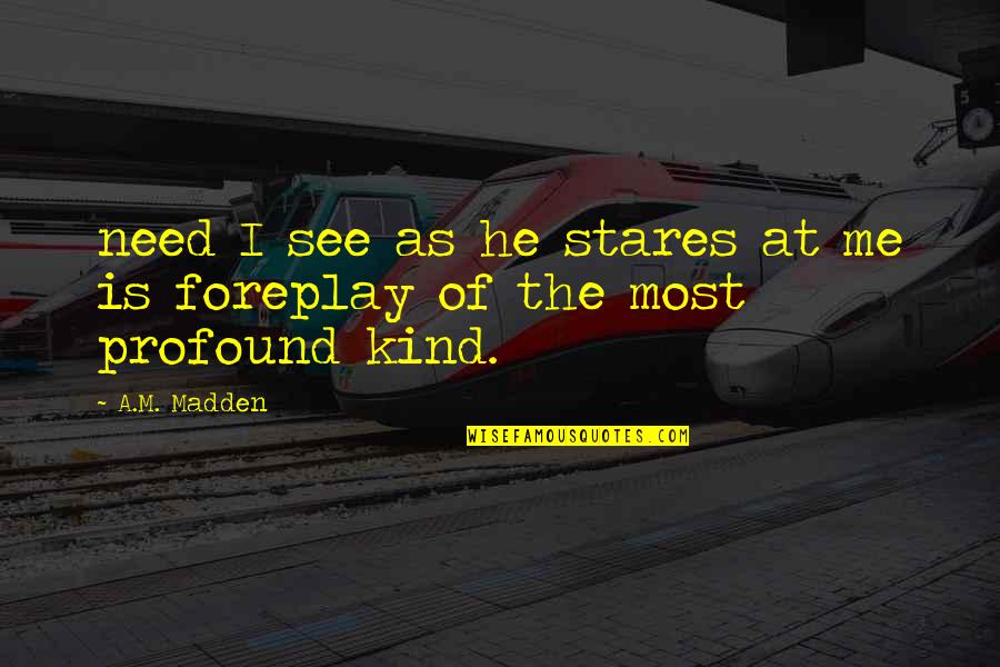 Miromara Quotes By A.M. Madden: need I see as he stares at me