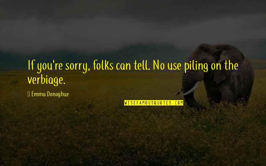 Mironer Quotes By Emma Donoghue: If you're sorry, folks can tell. No use
