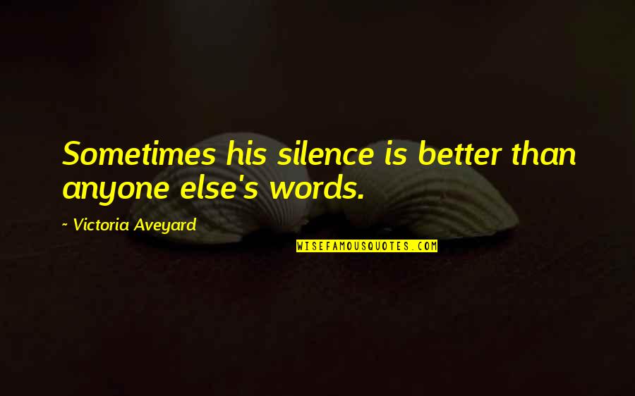 Mironer Quotes By Victoria Aveyard: Sometimes his silence is better than anyone else's