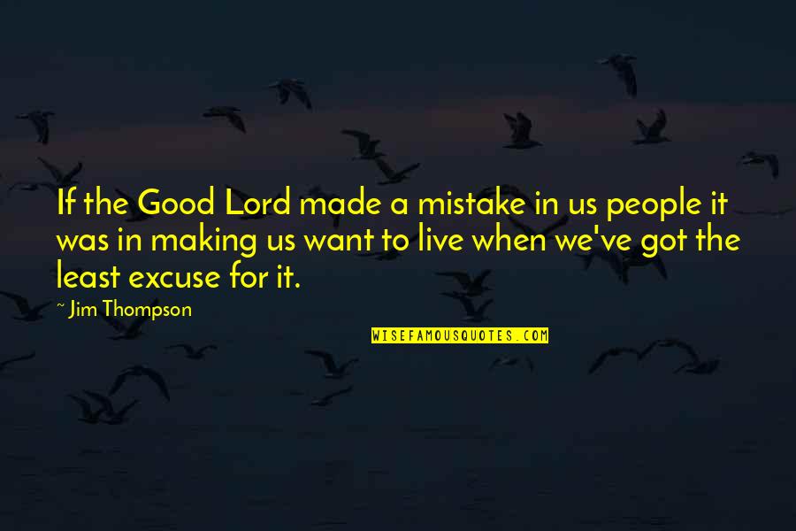 Mironer Y Quotes By Jim Thompson: If the Good Lord made a mistake in Mironer Y Quotes By Jim Thompson: If the Good Lord made a mistake in