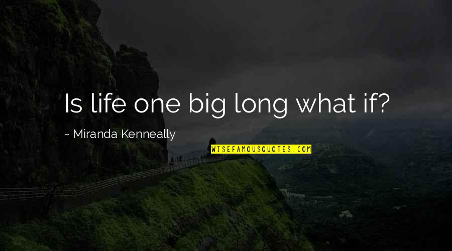 Mironton Recette Quotes By Miranda Kenneally: Is life one big long what if? Mironton Recette Quotes By Miranda Kenneally: Is life one big long what if?