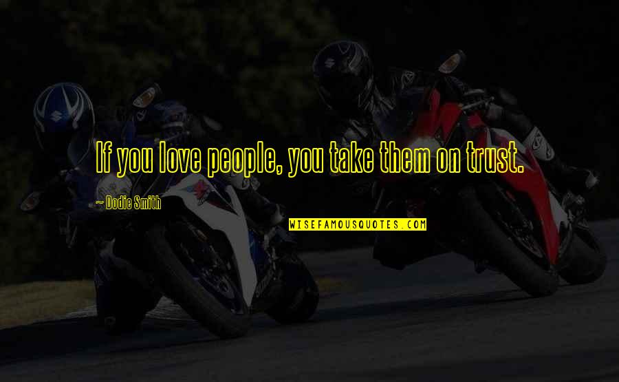 Miroslav Antic Quotes By Dodie Smith: If you love people, you take them on