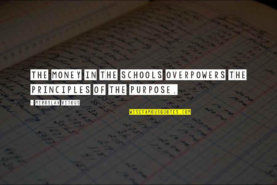 Miroslav Vitous Quotes By Miroslav Vitous: The money in the schools overpowers the principles Miroslav Vitous Quotes By Miroslav Vitous: The money in the schools overpowers the principles