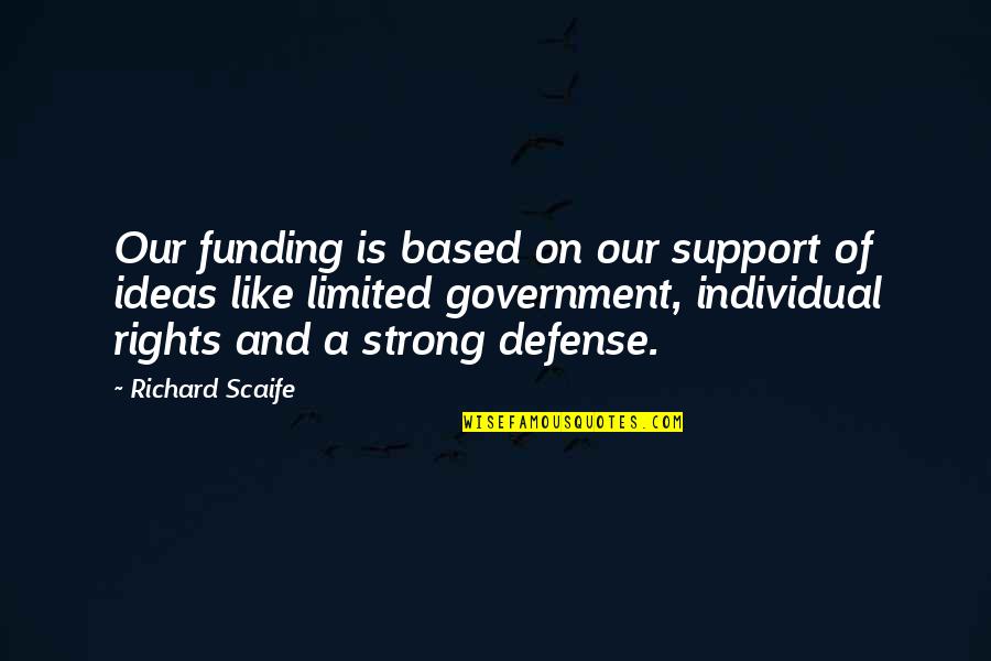 Miroslav Vitous Quotes By Richard Scaife: Our funding is based on our support of