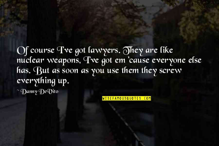 Mirosul Gazului Quotes By Danny DeVito: Of course I've got lawyers. They are like