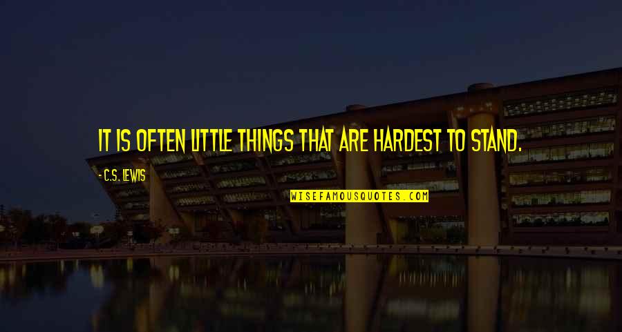 Mirosul La Quotes By C.S. Lewis: It is often little things that are hardest Mirosul La Quotes By C.S. Lewis: It is often little things that are hardest