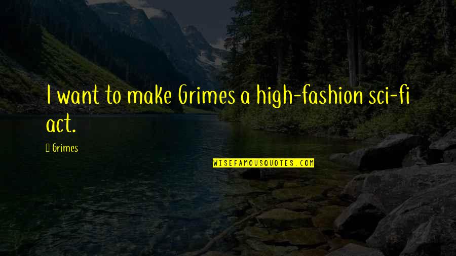Mirovich Quotes By Grimes: I want to make Grimes a high-fashion sci-fi