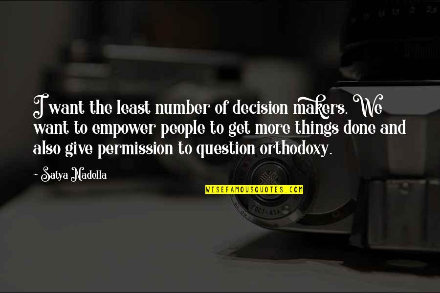 Mirovich Quotes By Satya Nadella: I want the least number of decision makers. Mirovich Quotes By Satya Nadella: I want the least number of decision makers.