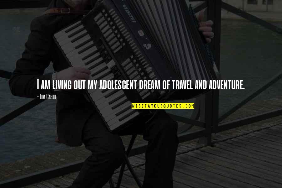 Mirovich Quotes By Tim Cahill: I am living out my adolescent dream of