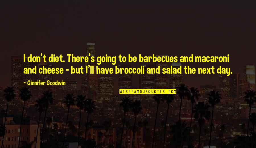 Mirowski Home Quotes By Ginnifer Goodwin: I don't diet. There's going to be barbecues