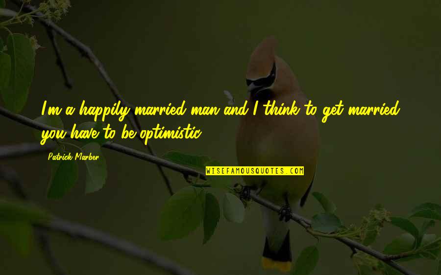 Mirpositiva Quotes By Patrick Marber: I'm a happily married man and I think