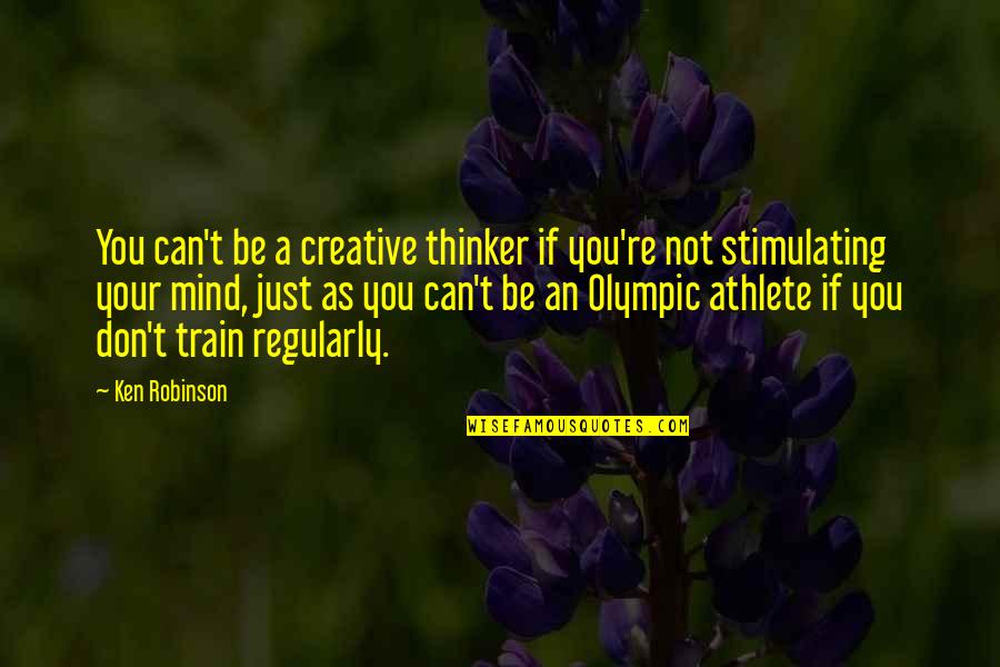 Mirpuri Quotes By Ken Robinson: You can't be a creative thinker if you're