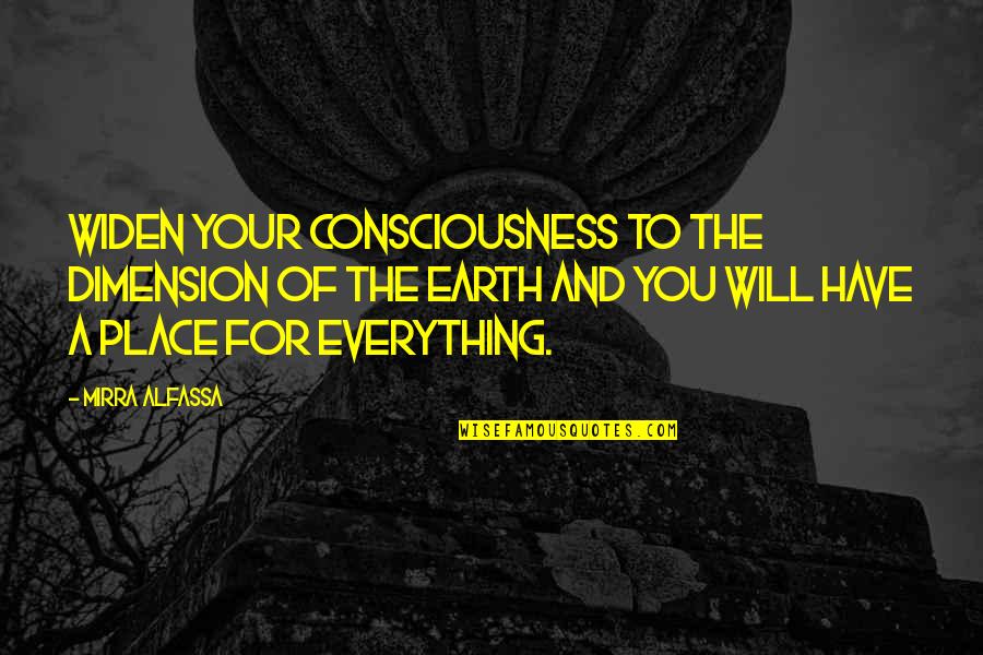 Mirra Quotes By Mirra Alfassa: Widen your consciousness to the dimension of the