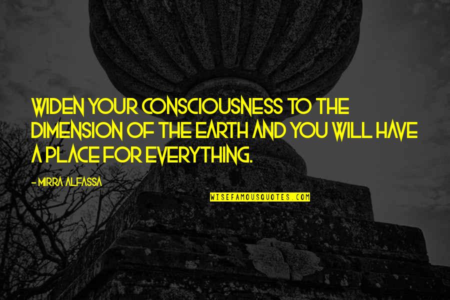 Mirra Quotes By Mirra Alfassa: Widen your consciousness to the dimension of the Mirra Quotes By Mirra Alfassa: Widen your consciousness to the dimension of the