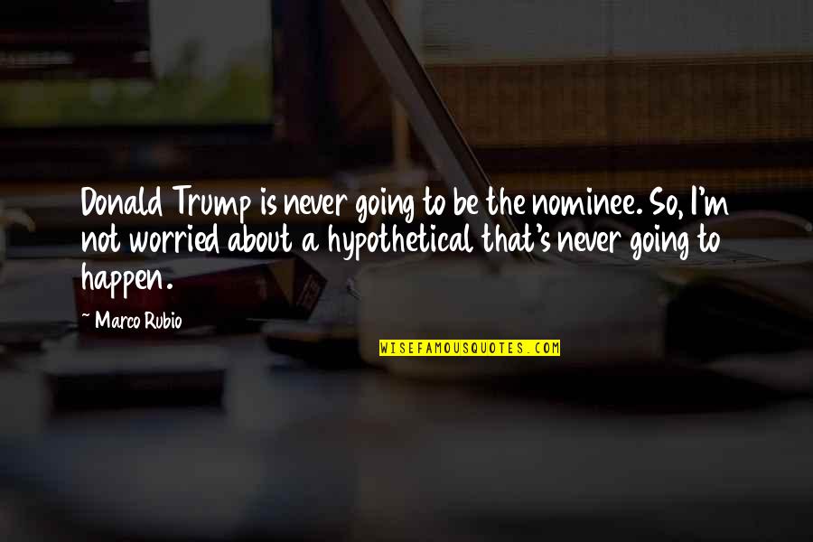 Mirren Caligula Quotes By Marco Rubio: Donald Trump is never going to be the Mirren Caligula Quotes By Marco Rubio: Donald Trump is never going to be the