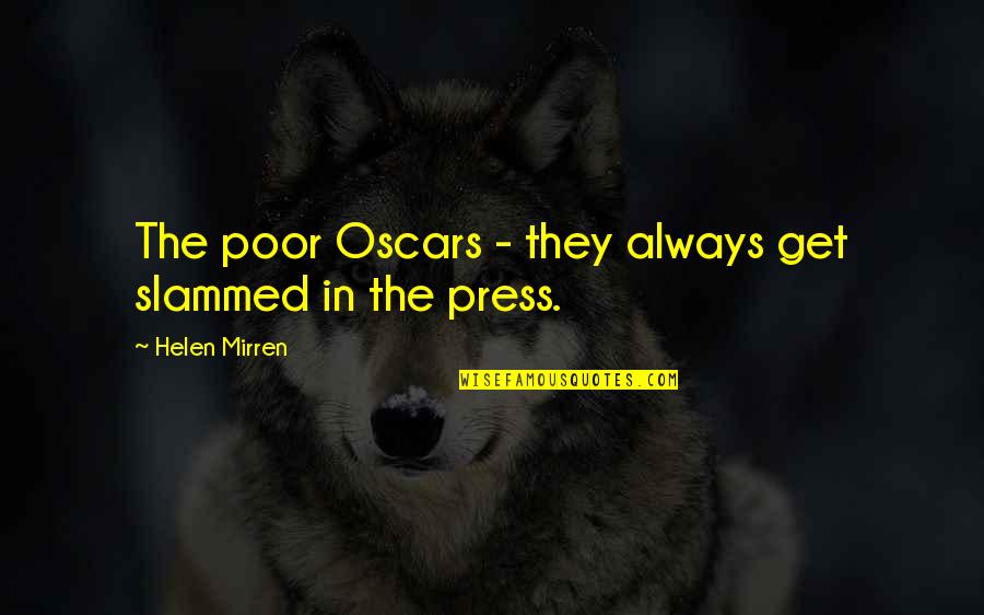 Mirren Quotes By Helen Mirren: The poor Oscars - they always get slammed Mirren Quotes By Helen Mirren: The poor Oscars - they always get slammed