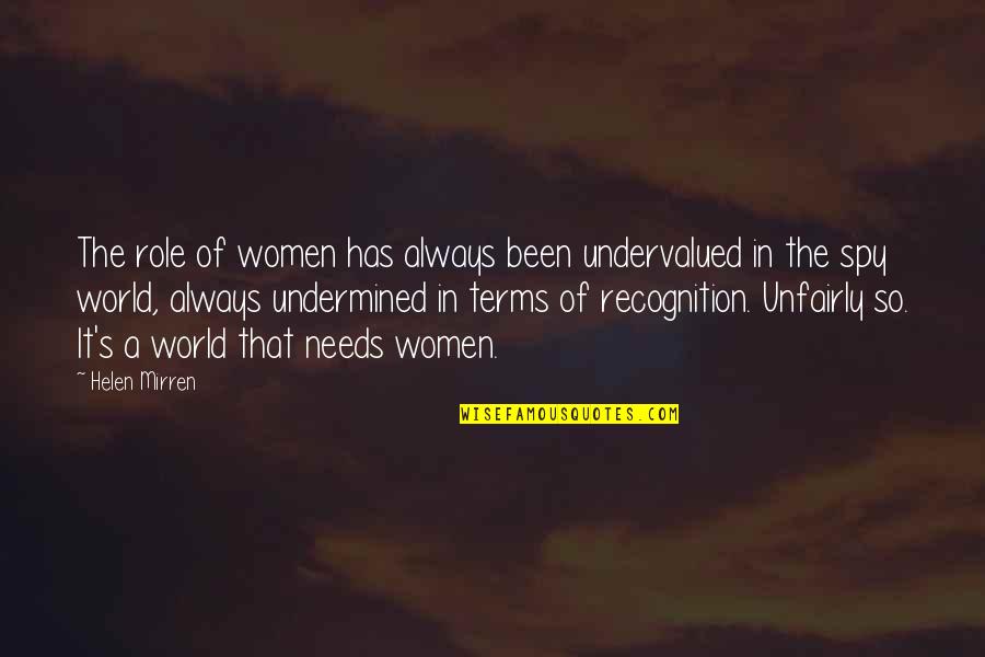 Mirren Quotes By Helen Mirren: The role of women has always been undervalued