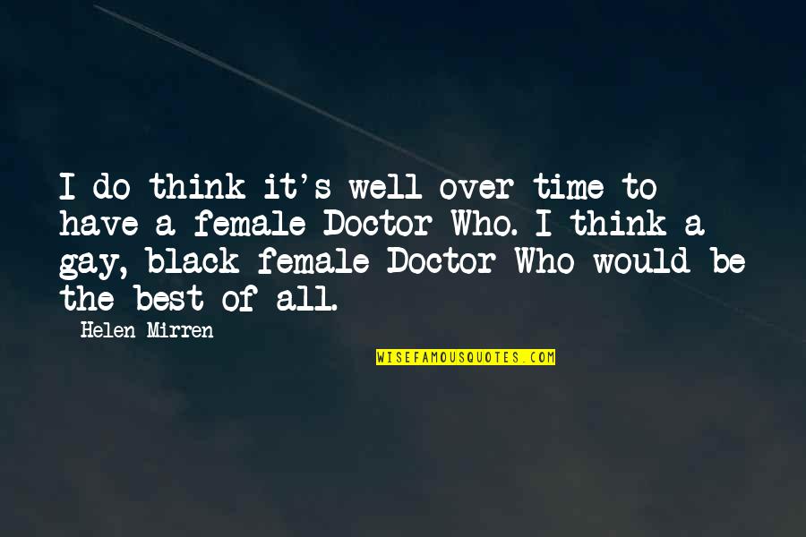 Mirren Quotes By Helen Mirren: I do think it's well over-time to have Mirren Quotes By Helen Mirren: I do think it's well over-time to have