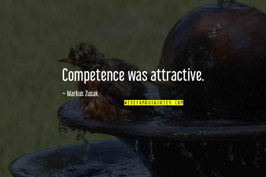 Mirri Quotes By Markus Zusak: Competence was attractive. Mirri Quotes By Markus Zusak: Competence was attractive.