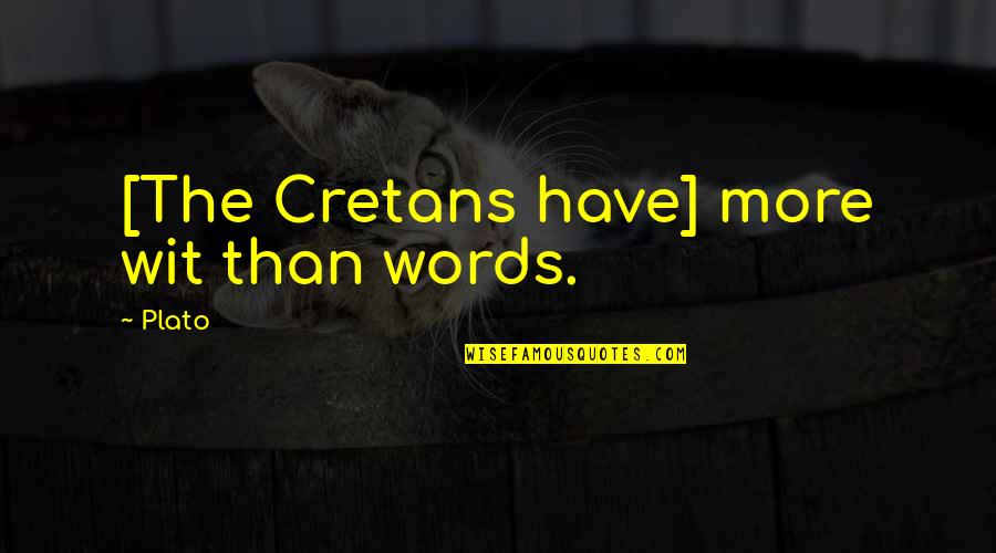 Mirrione Shaughnessy Quotes By Plato: [The Cretans have] more wit than words.
