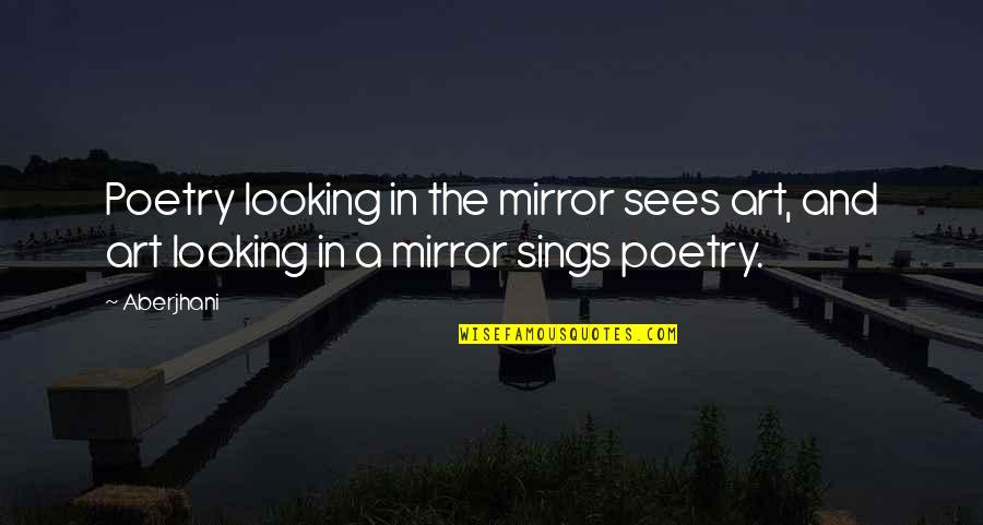 Mirror Art Quotes By Aberjhani: Poetry looking in the mirror sees art, and