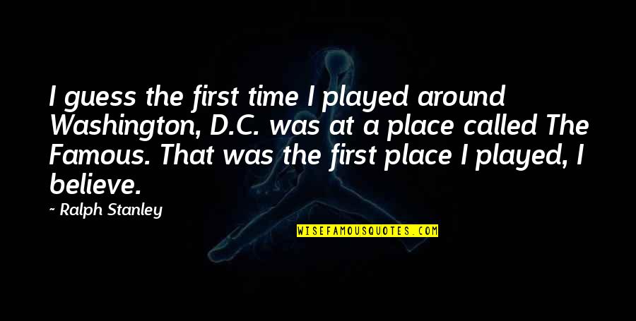 Mirror Ball Quotes By Ralph Stanley: I guess the first time I played around Mirror Ball Quotes By Ralph Stanley: I guess the first time I played around