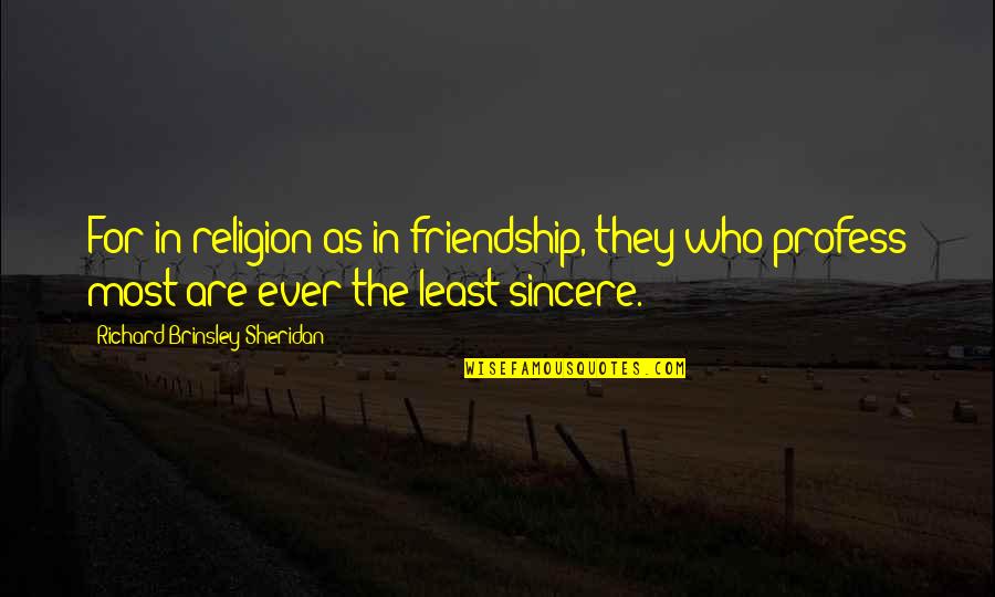 Mirror Ball Quotes By Richard Brinsley Sheridan: For in religion as in friendship, they who Mirror Ball Quotes By Richard Brinsley Sheridan: For in religion as in friendship, they who