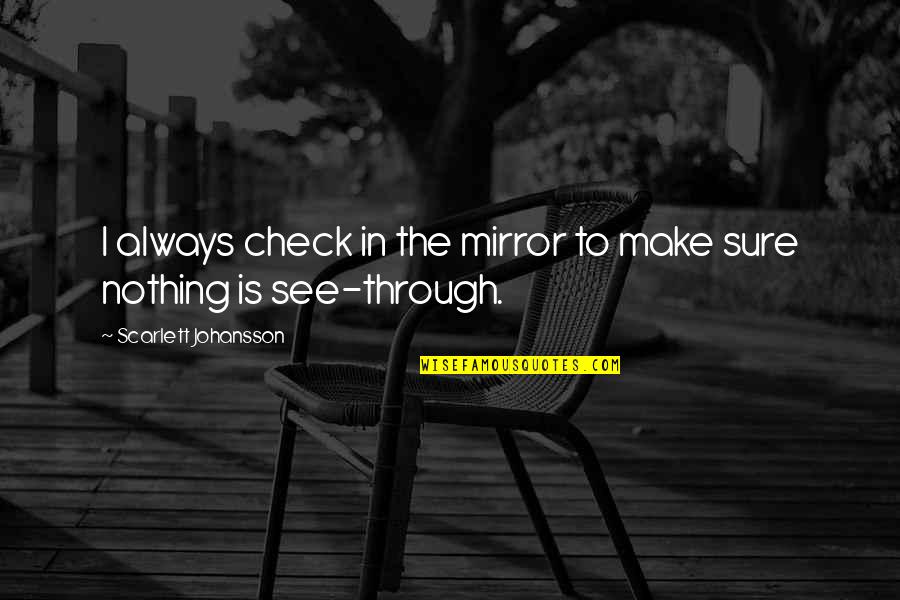 Mirror Check Quotes By Scarlett Johansson: I always check in the mirror to make Mirror Check Quotes By Scarlett Johansson: I always check in the mirror to make