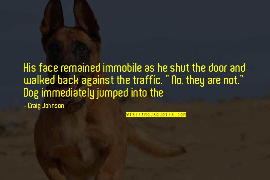 Mirror Crack Quotes By Craig Johnson: His face remained immobile as he shut the Mirror Crack Quotes By Craig Johnson: His face remained immobile as he shut the